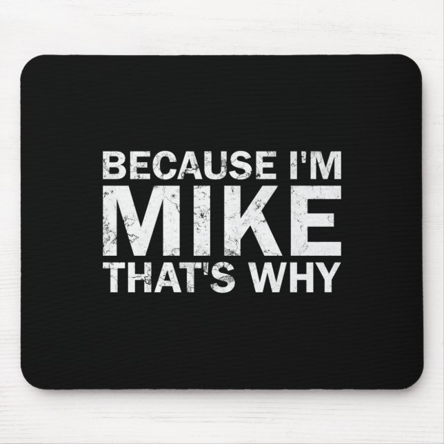 Because mike that's why sarcastic birthday funny mouse mat (Front)
