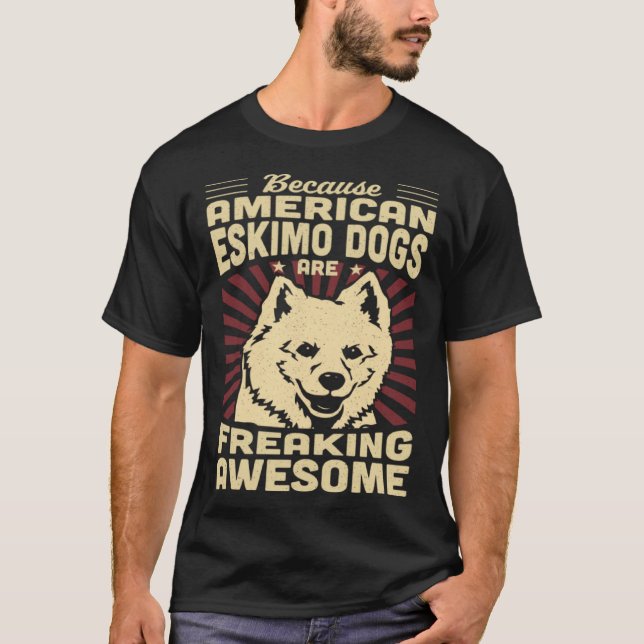 Because Mini American Eskimo Dogs Are Freaking Awe T-Shirt (Front)