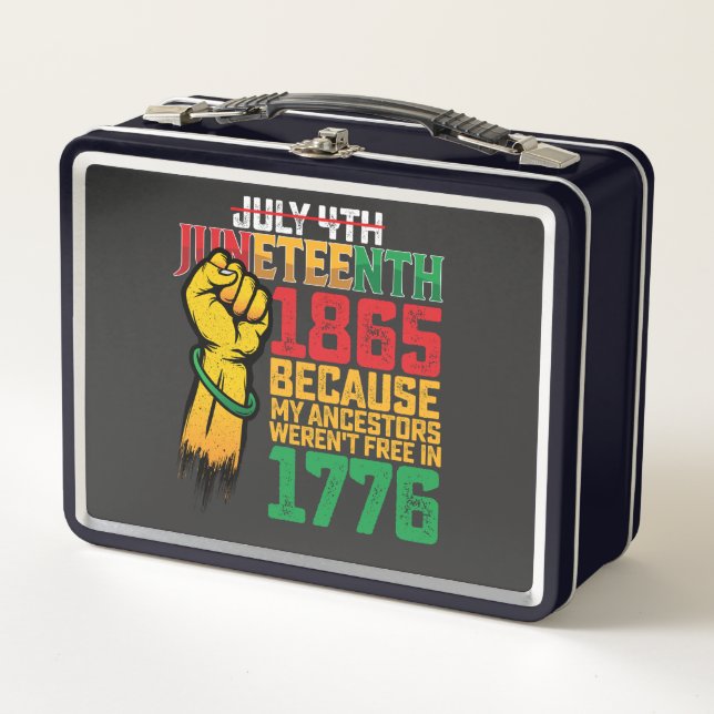 Because My Ancestors Weren't Free In 1776 July 4th Metal Lunch Box (Front)