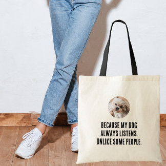 Because My Dog Always Listen Unlike People, Funny  Tote Bag