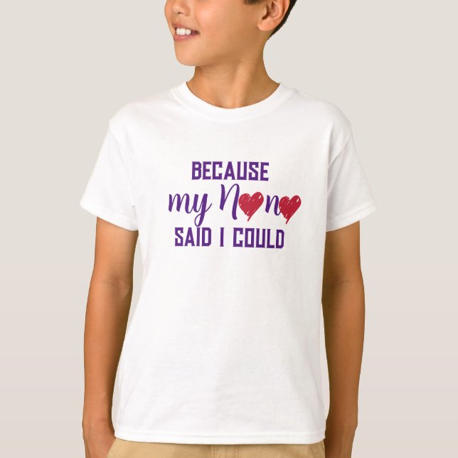 "Because my Nana said I could" T-Shirt (Front)