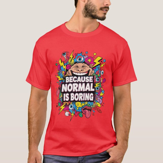 Because Normal Is Boring – Funny Pop Art T-Shirt (Front)
