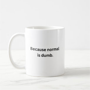 Because Normal is Dumb Mug