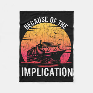 Because Of Implication Funny Boat Cruise Boating G Fleece Blanket