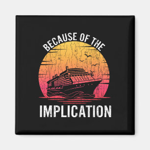 Because Of Implication Funny Boat Cruise Boating G Magnet