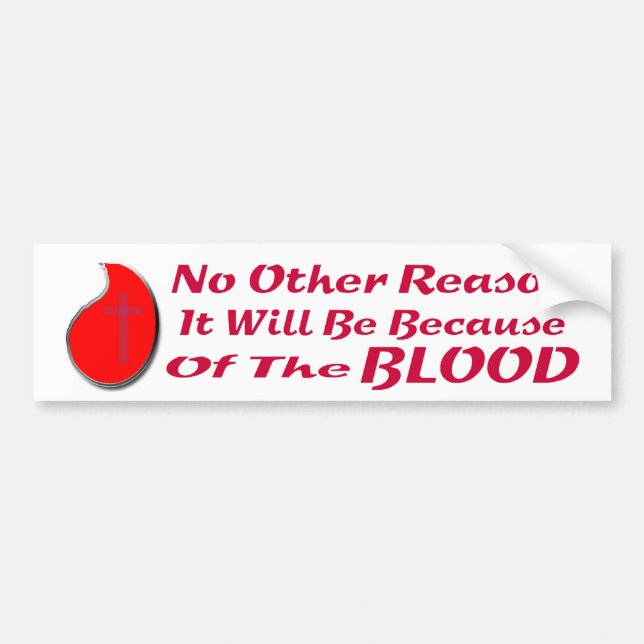 BECAUSE OF THE BLOOD BS LT BUMPER STICKER (Front)