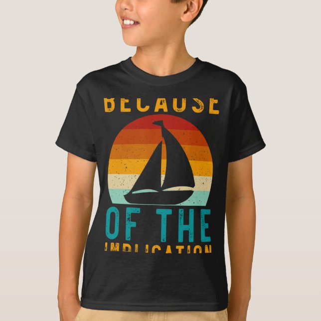 Because Of The Implication Funny Retro Boating Lov T-Shirt (Front)
