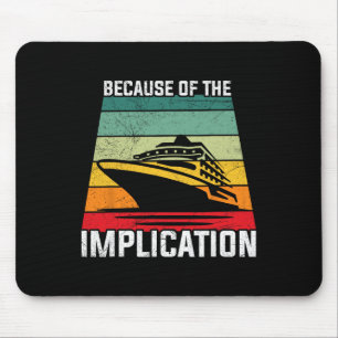 Because Of The Implication Traveller Boating Cruis Mouse Mat