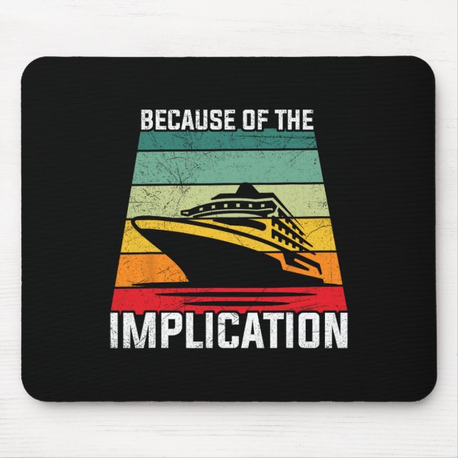 Because Of The Implication Traveller Boating Cruis Mouse Mat (Front)