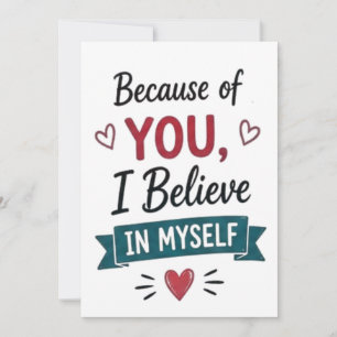 Because of You I Believe in Myself  Card