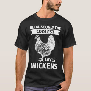 because only the coolest loves chickens farming T-Shirt