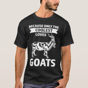 because only the coolest loves goats goats T-Shirt