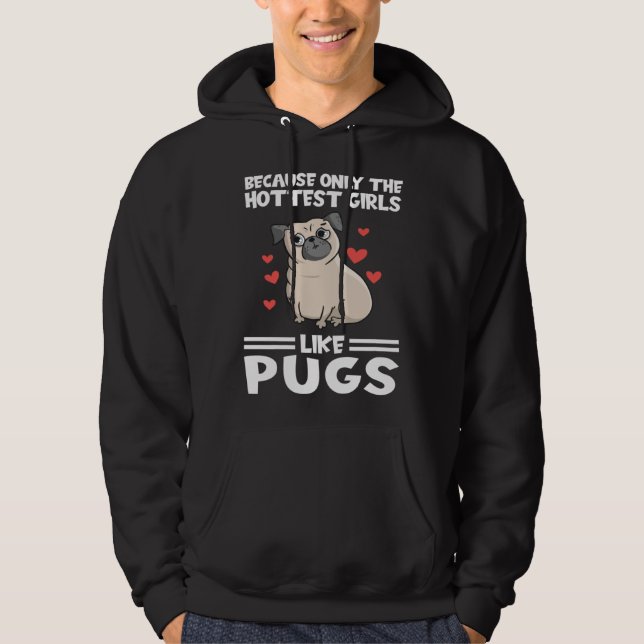 because only the hottest girls like pugs Pugs Dog Hoodie (Front)