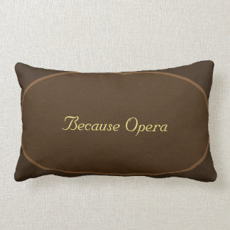 Because Opera Pillow