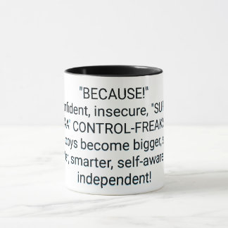 "BECAUSE!" Overconfident, insecure  Mug