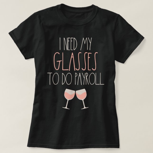 Because Payroll Wine Glasses Funny HR Payroll Spec T-Shirt (Design Front)