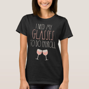 Because Payroll Wine Glasses Funny HR Payroll Spec T-Shirt