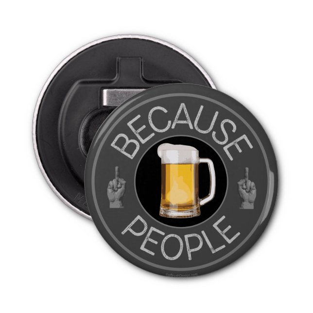 Because People (beer) Bottle Opener (Front)