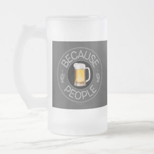Because People (beer) Frosted Glass Beer Mug