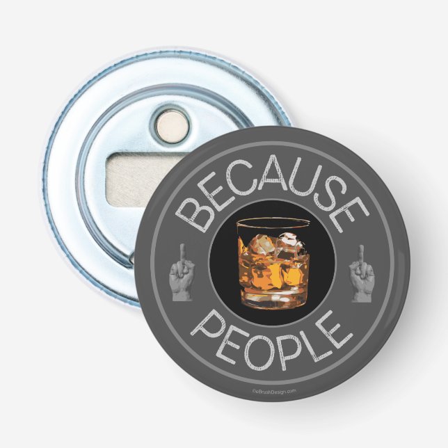 Because People (whiskey) Bottle Opener (Front)