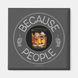 Because People (whiskey) Magnet