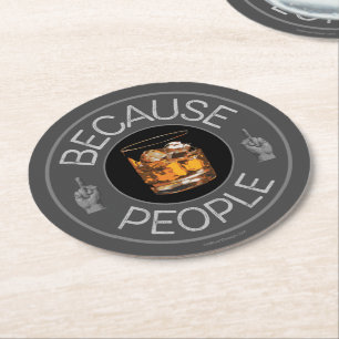 Because People (whiskey) Round Paper Coaster