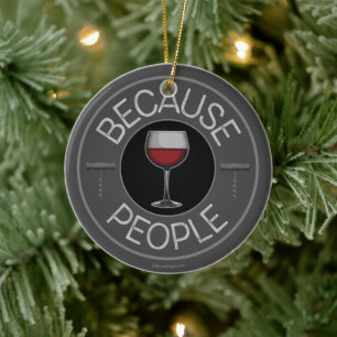 Because People (wine) Ceramic Ornament