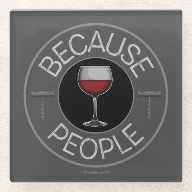 Because People (wine) Glass Coaster (Front)