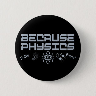 Because Physics 6 Cm Round Badge