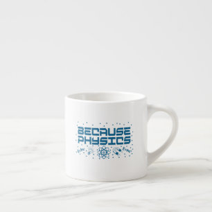 Because Physics Funny Espresso Cup