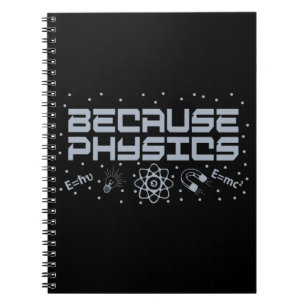 Because Physics Funny Notebook