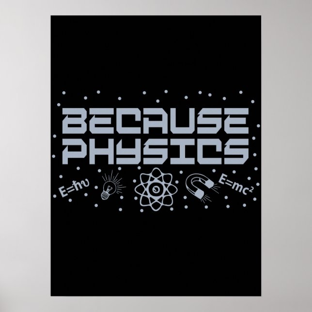 Because Physics Funny Poster (Front)