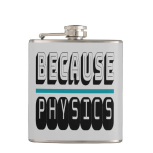 Because PHYSICS Science Geek Nerd Funny Sarcastic. Hip Flask