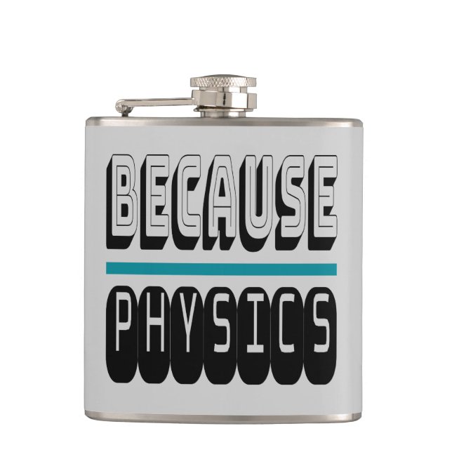 Because PHYSICS Science Geek Nerd Funny Sarcastic. Hip Flask (Front)