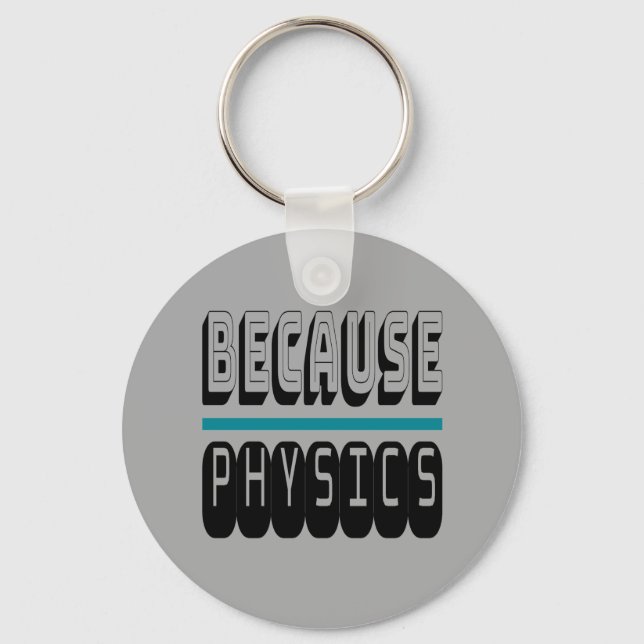 Because PHYSICS Science Geek Nerd Funny Sarcastic. Key Ring (Front)