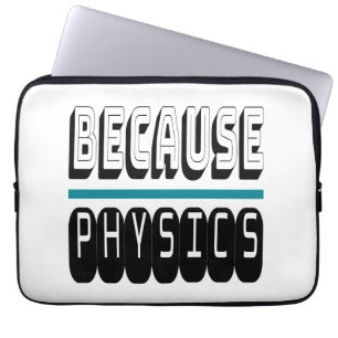 Because PHYSICS Science Geek Nerd Funny Sarcastic. Laptop Sleeve