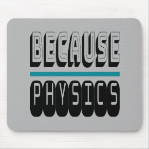 Because PHYSICS Science Geek Nerd Funny Sarcastic. Mouse Mat