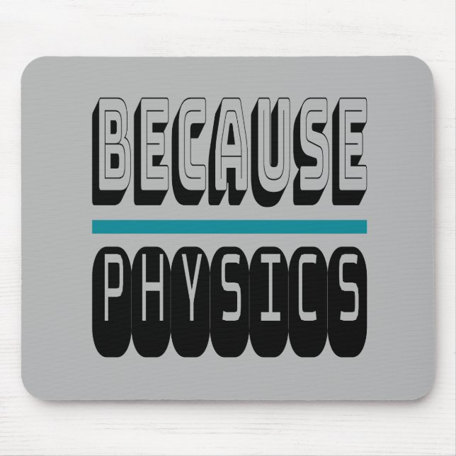 Because PHYSICS Science Geek Nerd Funny Sarcastic. Mouse Mat (Front)