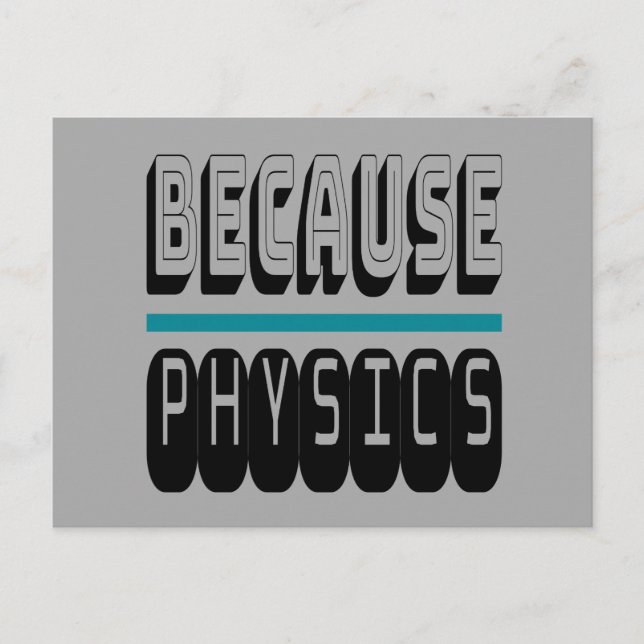 Because PHYSICS Science Geek Nerd Funny Sarcastic. Postcard (Front)