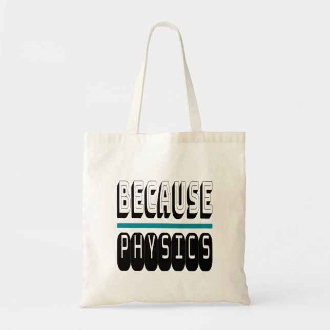 Because PHYSICS Science Geek Nerd Funny Sarcastic. Tote Bag (Front)