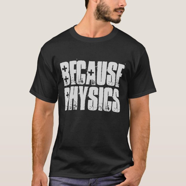 Because Physics Science Geek Nerd Funny Shirt (Front)