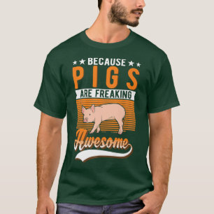 Because Pigs Are Freaking Awesome Pig Premium 260  T-Shirt