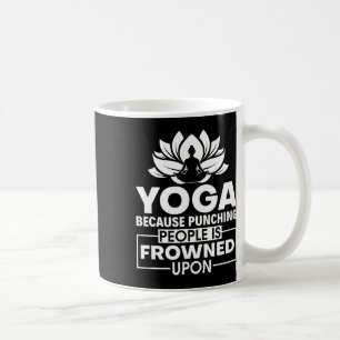 Because Punching People Is Frowned Upon - Yoga Ins Coffee Mug