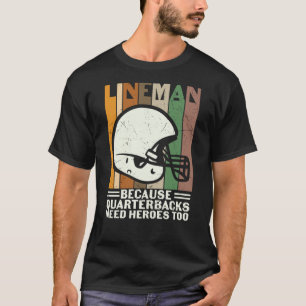 BECAUSE QUARTERBACKS NEED HEROES TOO T-Shirt