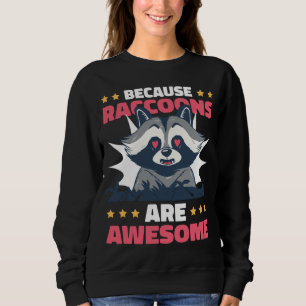 Because Raccoons are Awesome with a Racoon Sweatshirt