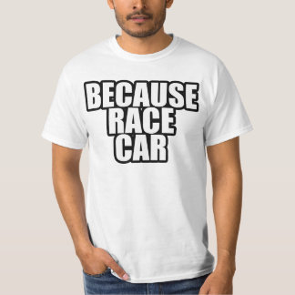 Because Race Car Shirt Basic