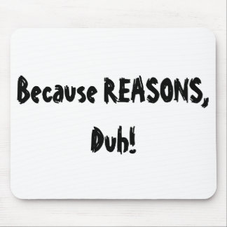 Because Reasons, Duh! Mouse Mat
