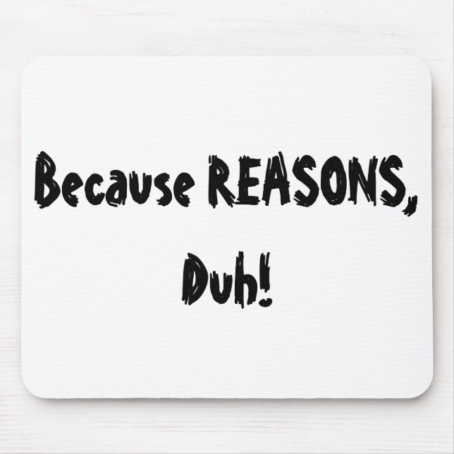 Because Reasons, Duh! Mouse Mat (Front)