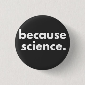 Because Science 3 Cm Round Badge