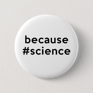Because Science 6 Cm Round Badge